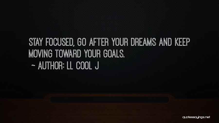Go After Your Dreams Quotes By LL Cool J