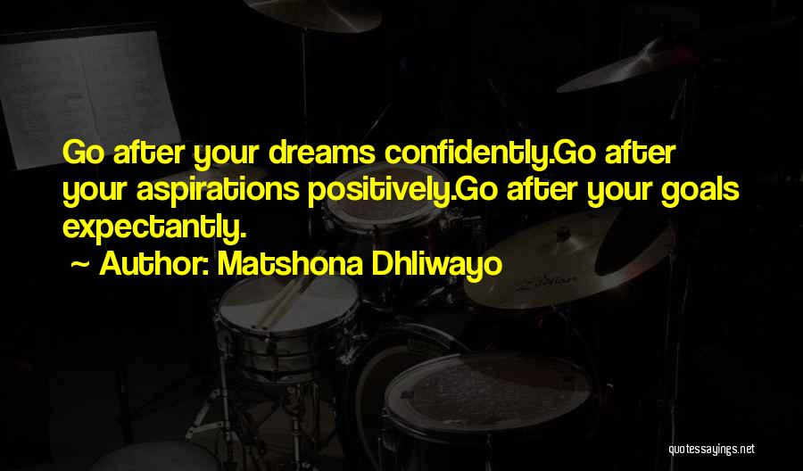 Go After Your Dreams Quotes By Matshona Dhliwayo