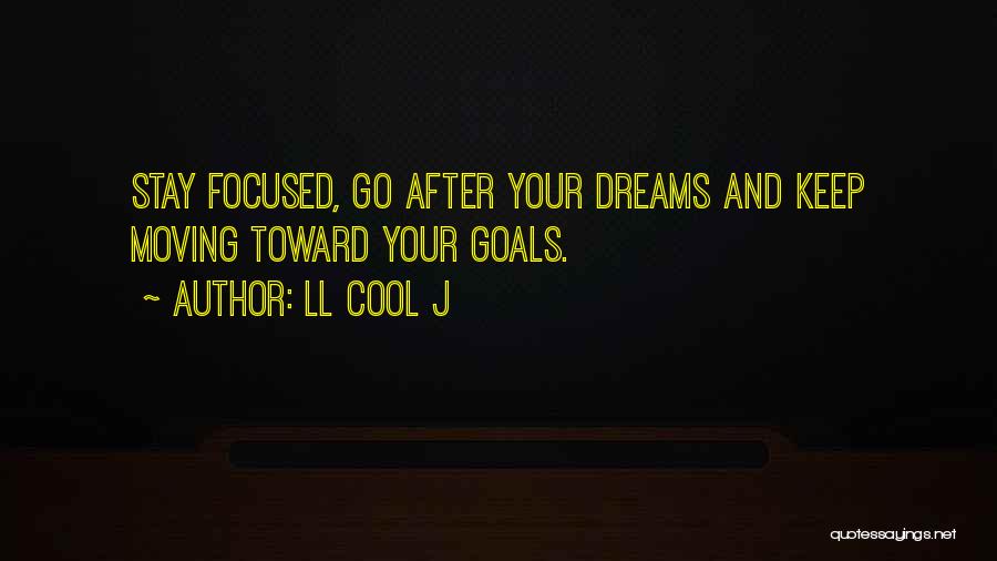 Go After Your Goals Quotes By LL Cool J