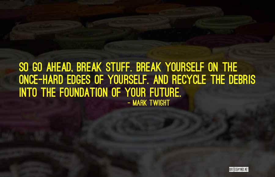 Go Ahead And Break Quotes By Mark Twight Go Ahead And Break Quotes By Mark Twight
