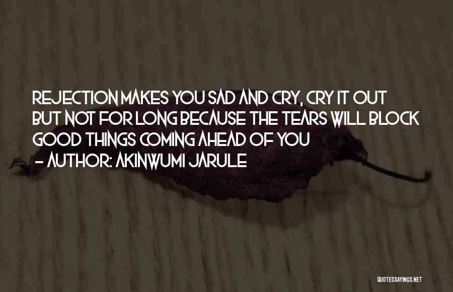 Go Ahead And Cry Quotes By Akinwumi Jarule