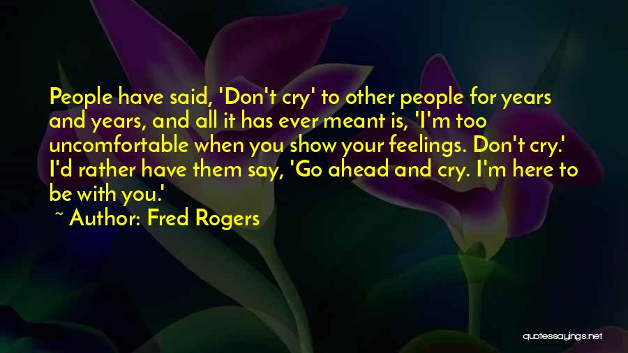 Go Ahead And Cry Quotes By Fred Rogers