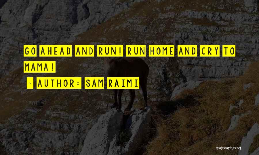 Go Ahead And Cry Quotes By Sam Raimi