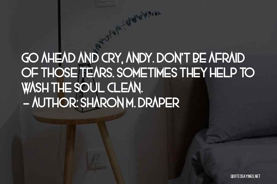 Go Ahead And Cry Quotes By Sharon M. Draper
