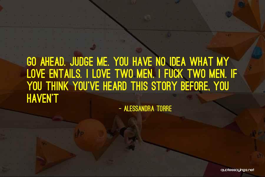 Go Ahead And Judge Me Quotes By Alessandra Torre Go Ahead And Judge Me Quotes By Alessandra Torre