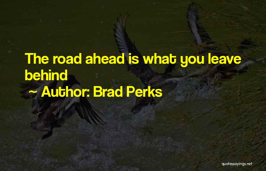 Go Ahead And Leave Quotes By Brad Perks