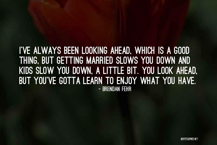 Go Ahead Get Married Quotes By Brendan Fehr Go Ahead Get Married Quotes By Brendan Fehr