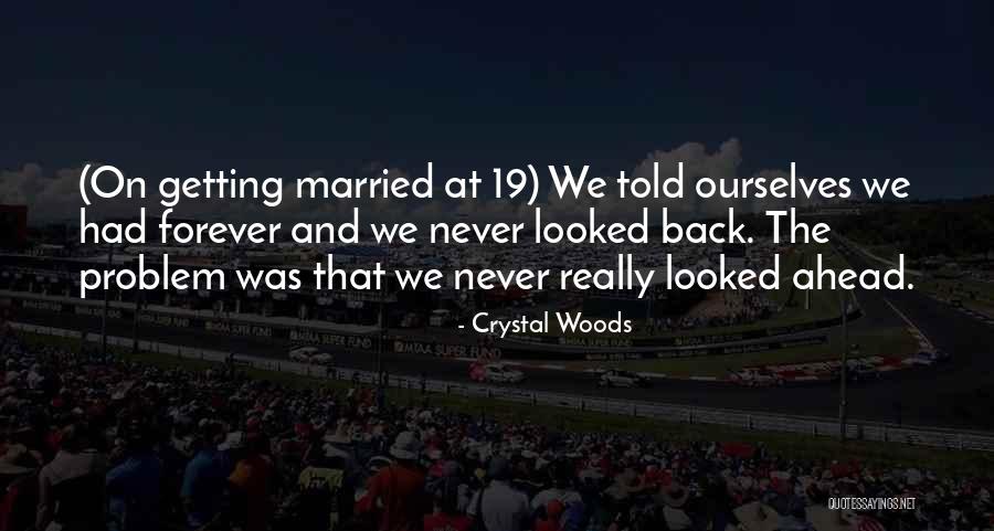 Go Ahead Get Married Quotes By Crystal Woods Go Ahead Get Married Quotes By Crystal Woods