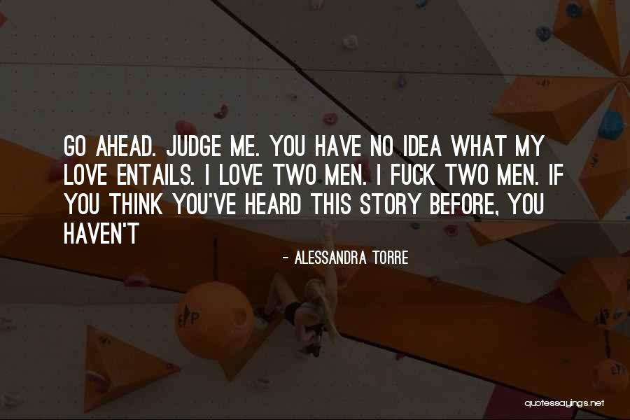 Go Ahead Judge Me Quotes By Alessandra Torre