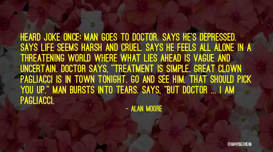Go Ahead Life Quotes By Alan Moore Go Ahead Life Quotes By Alan Moore
