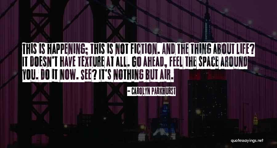 Go Ahead Life Quotes By Carolyn Parkhurst Go Ahead Life Quotes By Carolyn Parkhurst