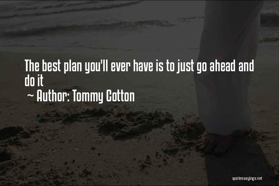 Go Ahead Motivational Quotes By Tommy Cotton