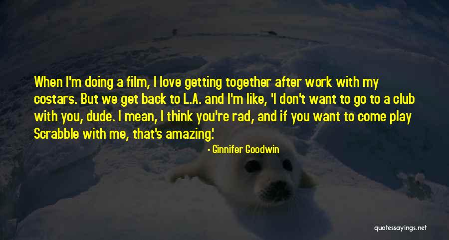 Go And Don't Come Back Quotes By Ginnifer Goodwin Go And Don't Come Back Quotes By Ginnifer Goodwin