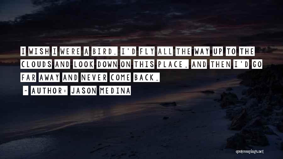 Go And Never Come Back Quotes By Jason Medina