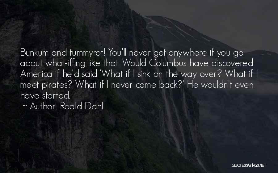 Go And Never Come Back Quotes By Roald Dahl