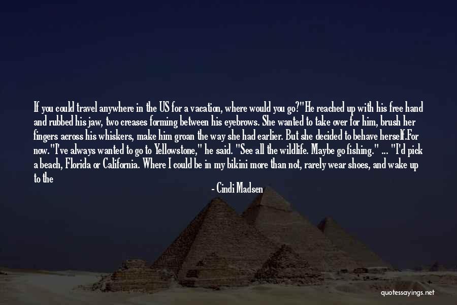 Go Anywhere With You Quotes By Cindi Madsen Go Anywhere With You Quotes By Cindi Madsen