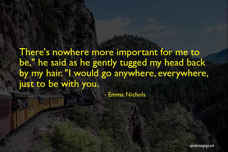 Go Anywhere With You Quotes By Emma Nichols Go Anywhere With You Quotes By Emma Nichols