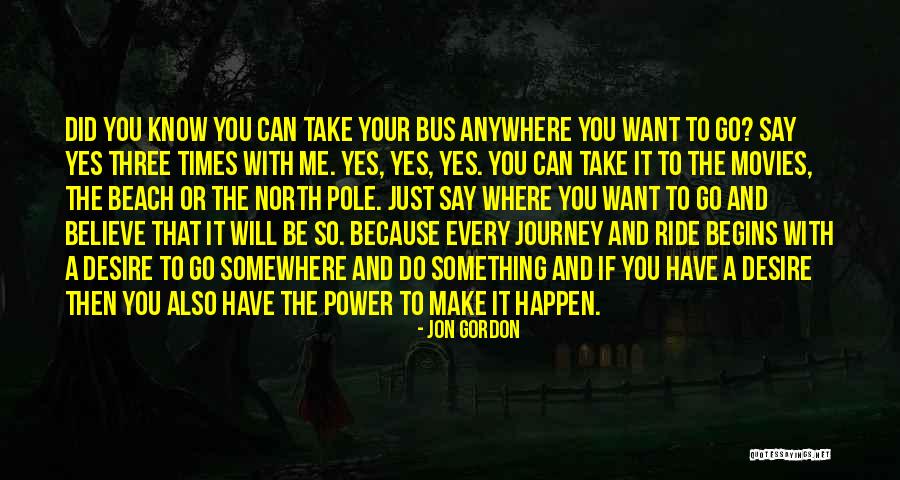 Go Anywhere With You Quotes By Jon Gordon Go Anywhere With You Quotes By Jon Gordon
