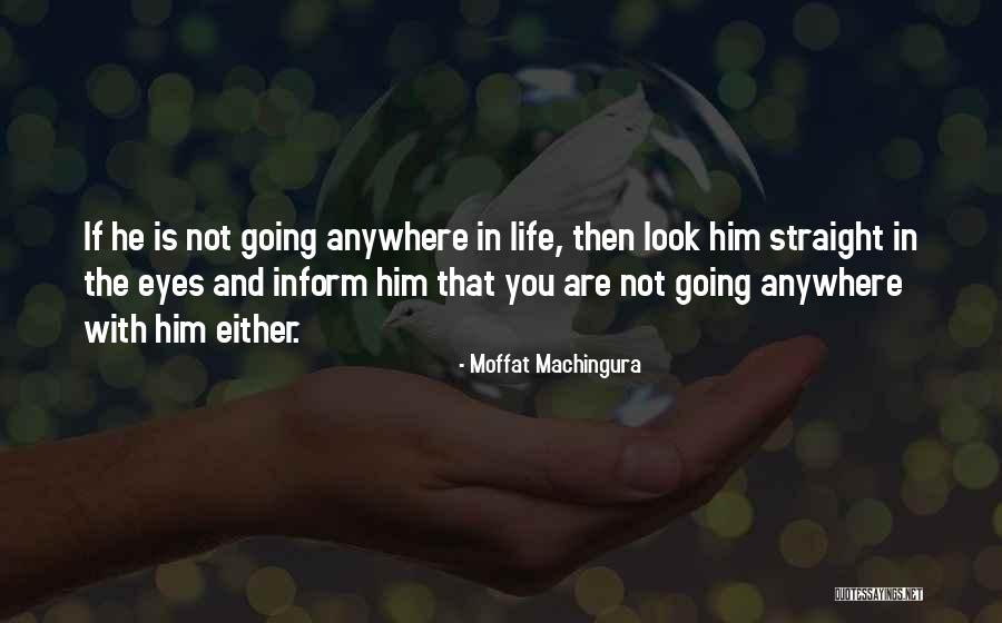 Go Anywhere With You Quotes By Moffat Machingura Go Anywhere With You Quotes By Moffat Machingura
