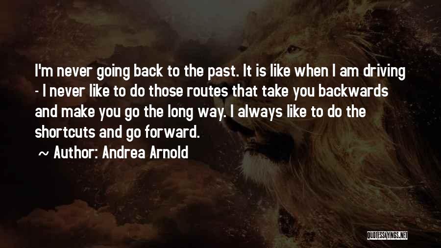 Go Back Past Quotes By Andrea Arnold