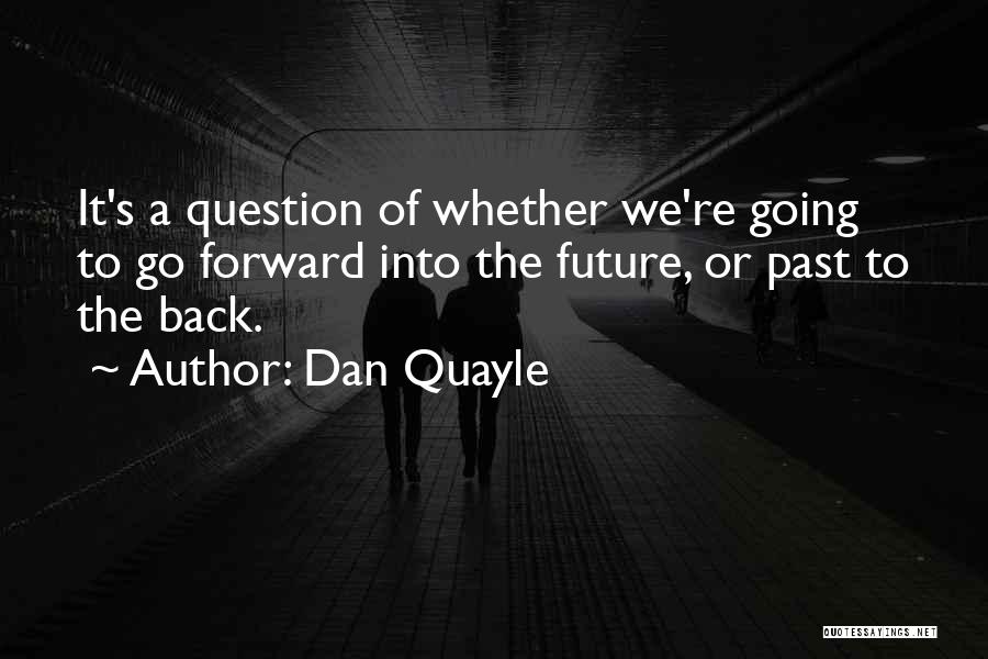 Go Back Past Quotes By Dan Quayle