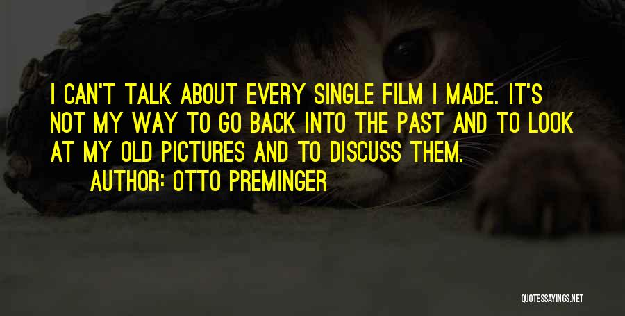 Go Back Past Quotes By Otto Preminger