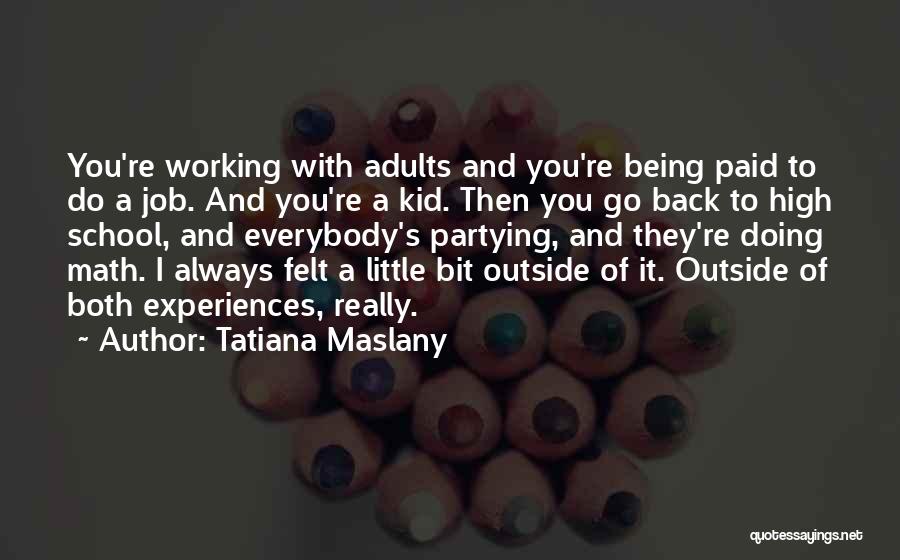 Go Back To School Quotes By Tatiana Maslany