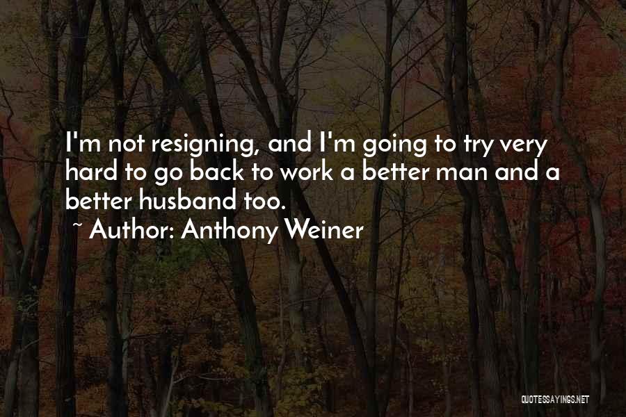 Go Back To Work Quotes By Anthony Weiner