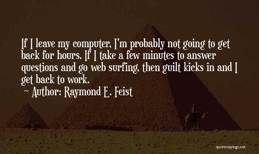 Go Back To Work Quotes By Raymond E. Feist