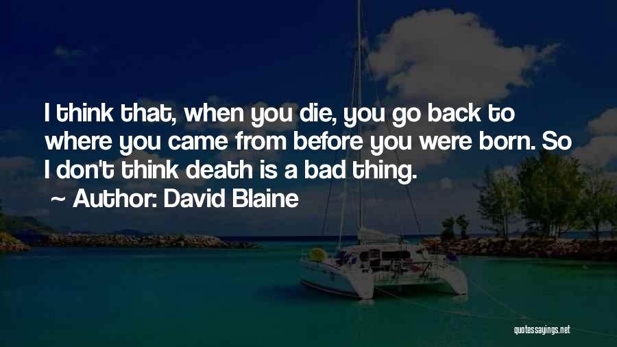 Go Back Where You Came From Quotes By David Blaine