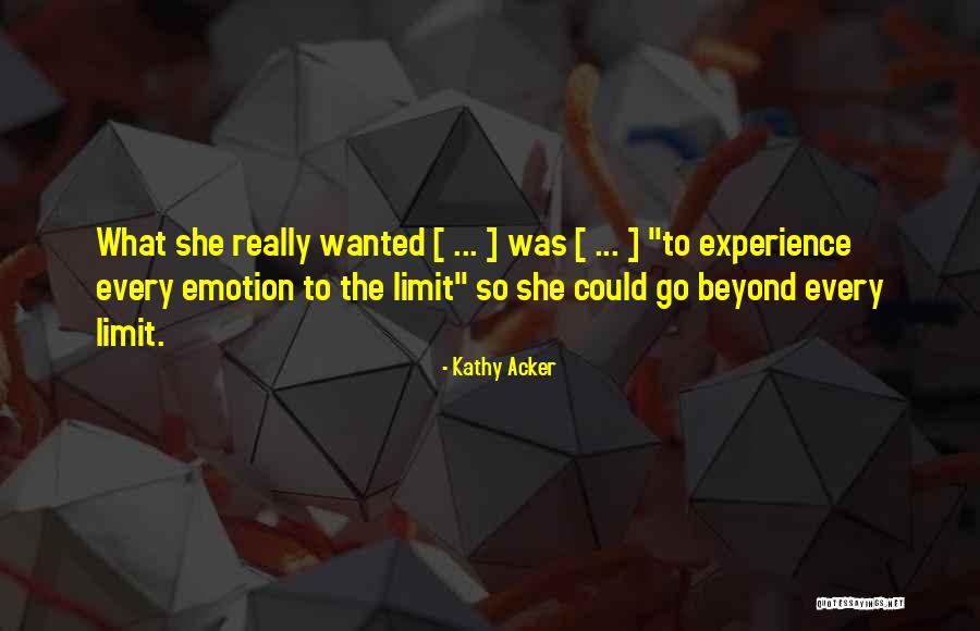 Go Beyond The Limit Quotes By Kathy Acker