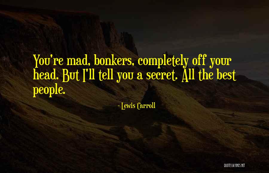 Go Bonkers Quotes By Lewis Carroll Go Bonkers Quotes By Lewis Carroll