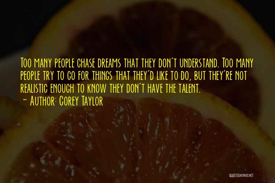 Go Chase Your Dreams Quotes By Corey Taylor