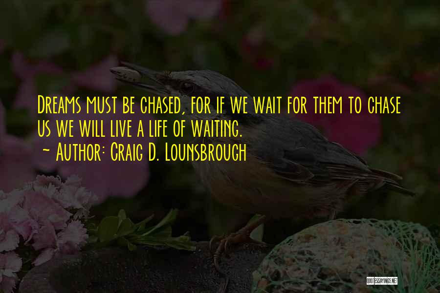 Go Chase Your Dreams Quotes By Craig D. Lounsbrough