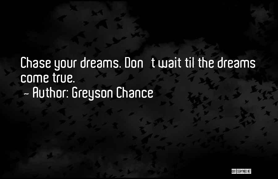Go Chase Your Dreams Quotes By Greyson Chance