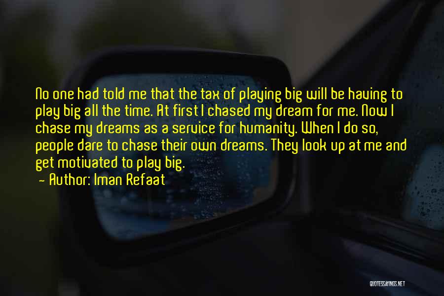 Go Chase Your Dreams Quotes By Iman Refaat