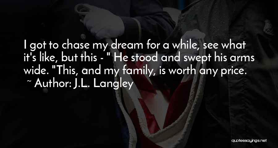 Go Chase Your Dreams Quotes By J.L. Langley