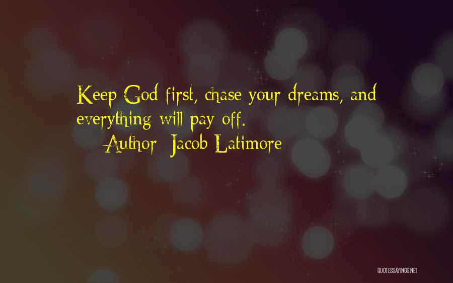 Go Chase Your Dreams Quotes By Jacob Latimore