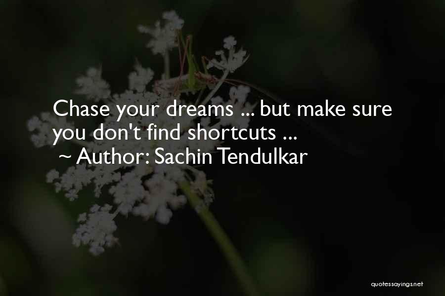 Go Chase Your Dreams Quotes By Sachin Tendulkar