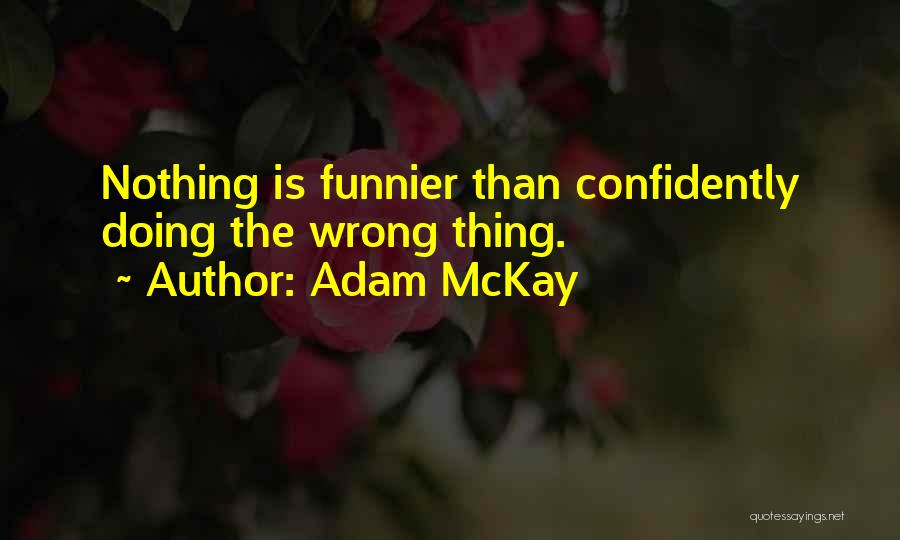 Go Confidently Quotes By Adam McKay