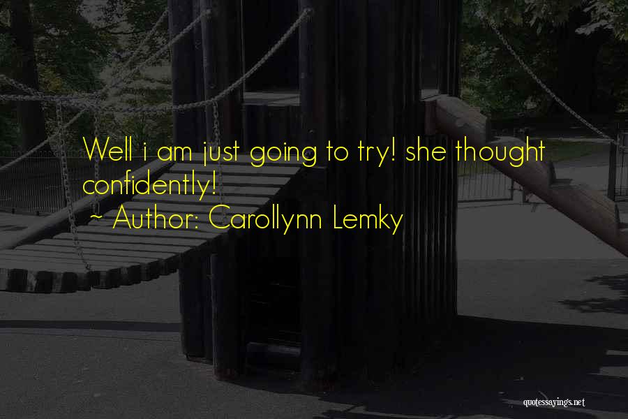 Go Confidently Quotes By Carollynn Lemky