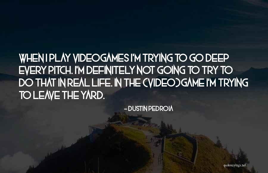 Go Deep Quotes By Dustin Pedroia Go Deep Quotes By Dustin Pedroia