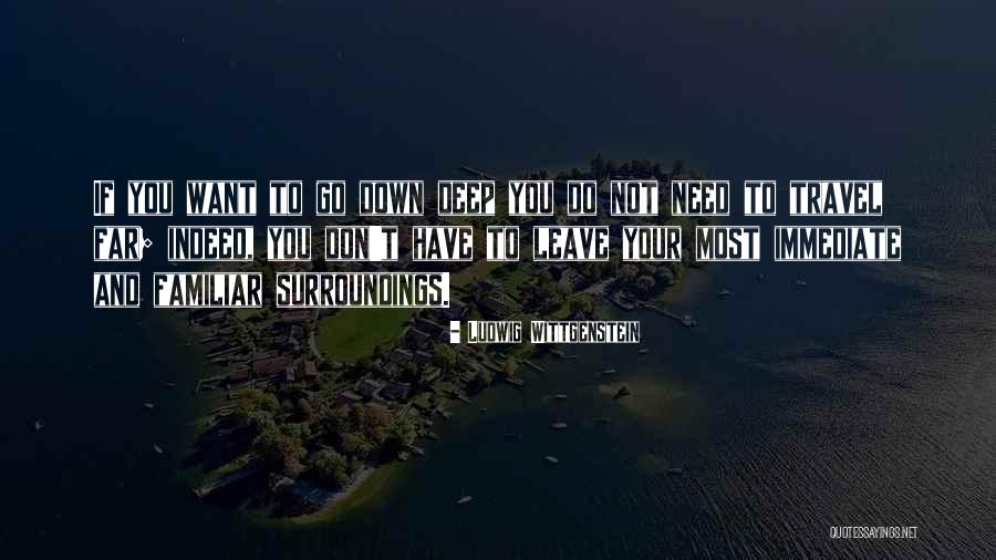 Go Deep Quotes By Ludwig Wittgenstein Go Deep Quotes By Ludwig Wittgenstein