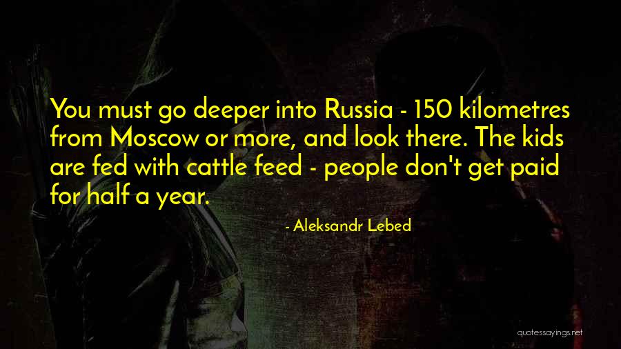 Go Deeper Quotes By Aleksandr Lebed