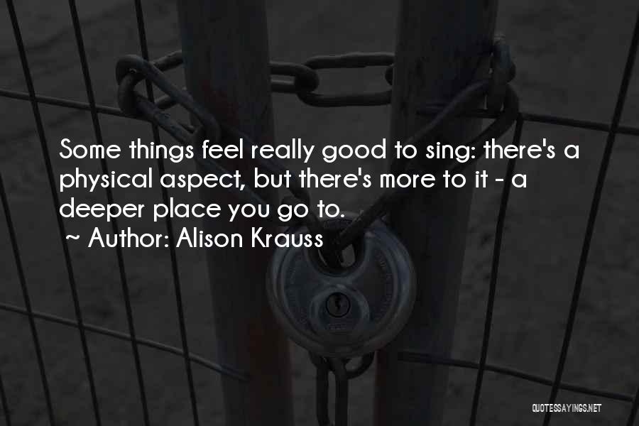 Go Deeper Quotes By Alison Krauss