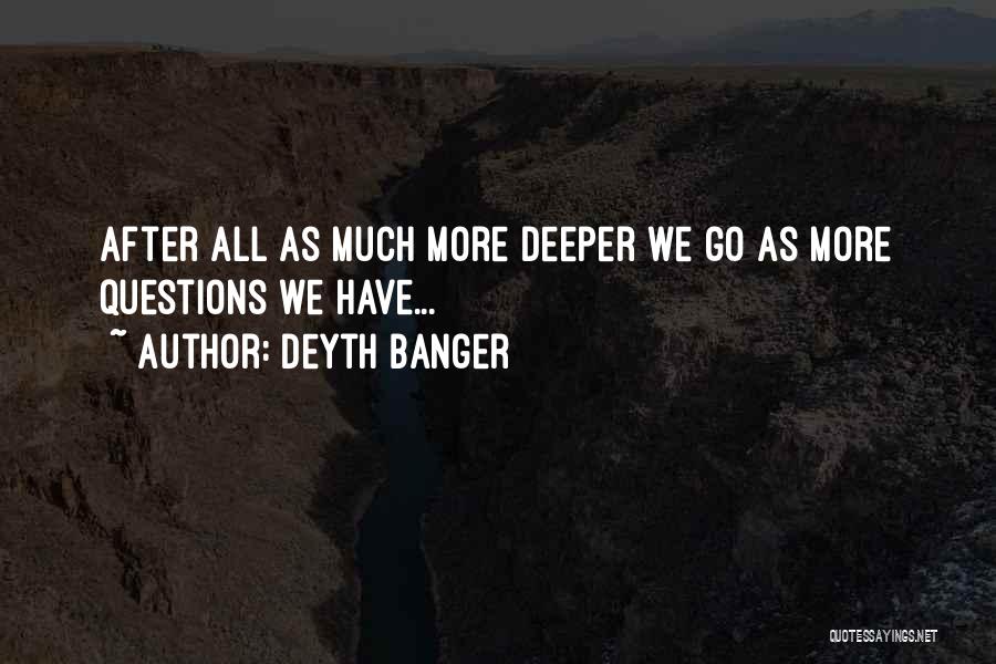 Go Deeper Quotes By Deyth Banger