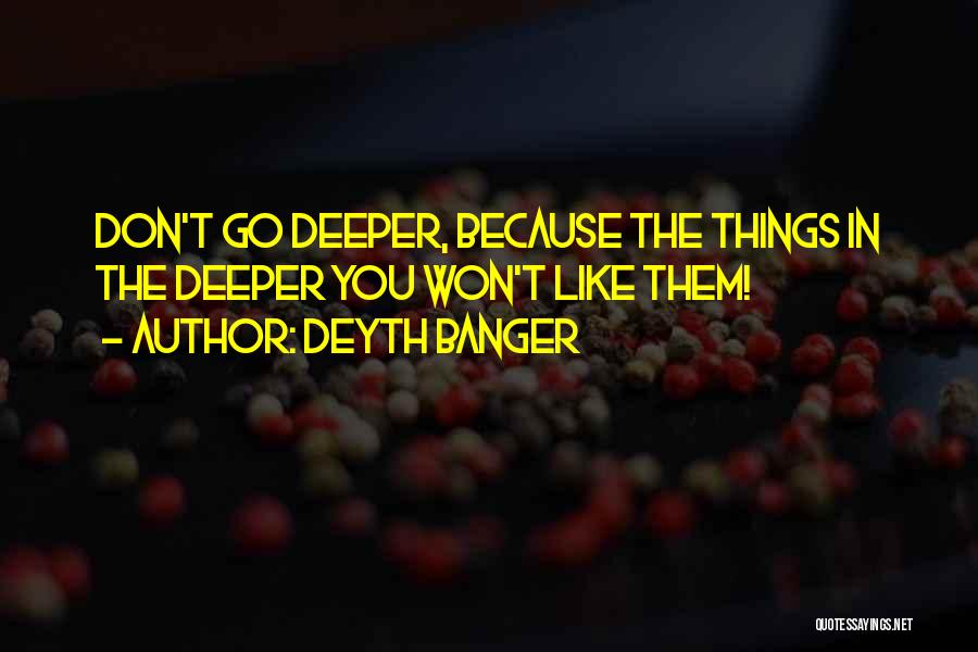 Go Deeper Quotes By Deyth Banger