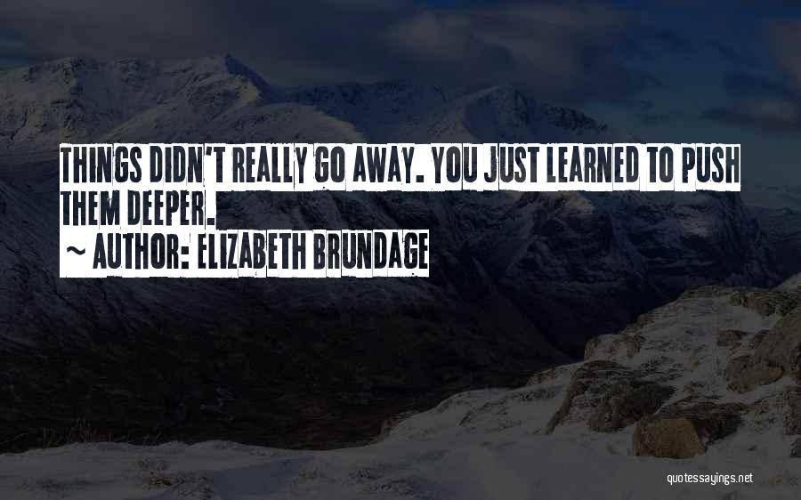 Go Deeper Quotes By Elizabeth Brundage