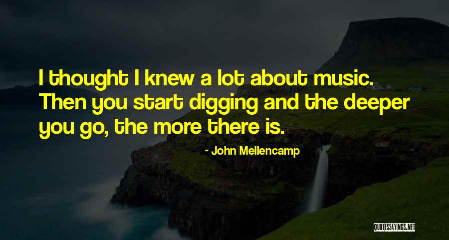 Go Deeper Quotes By John Mellencamp