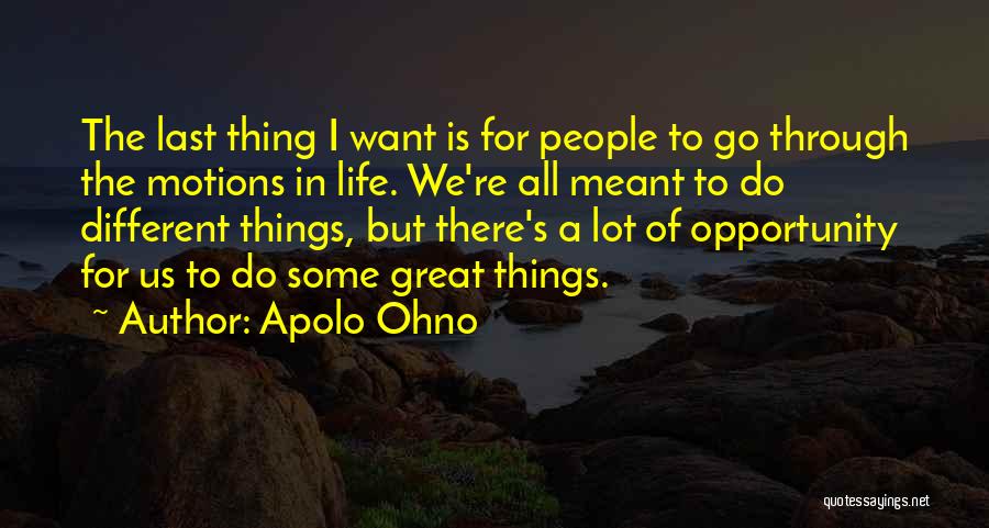 Go Do Great Things Quotes By Apolo Ohno